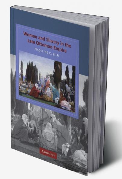Women and Slavery in the Late Ottoman Empire