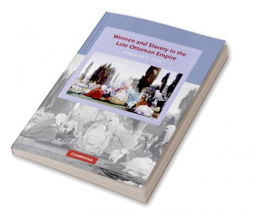 Women and Slavery in the Late Ottoman Empire