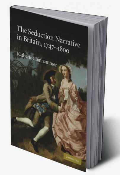 The Seduction Narrative in Britain 1747-1800. Katherine Binhammer