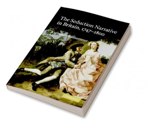 The Seduction Narrative in Britain 1747-1800. Katherine Binhammer