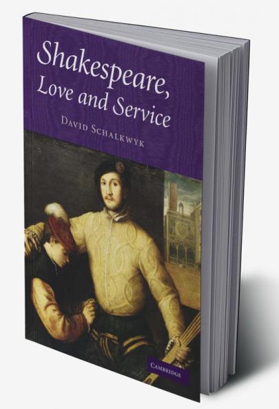 Shakespeare Love and Service. David Schalkwyk