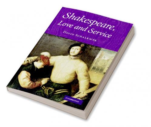 Shakespeare Love and Service. David Schalkwyk