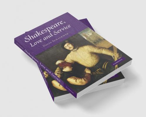 Shakespeare Love and Service. David Schalkwyk