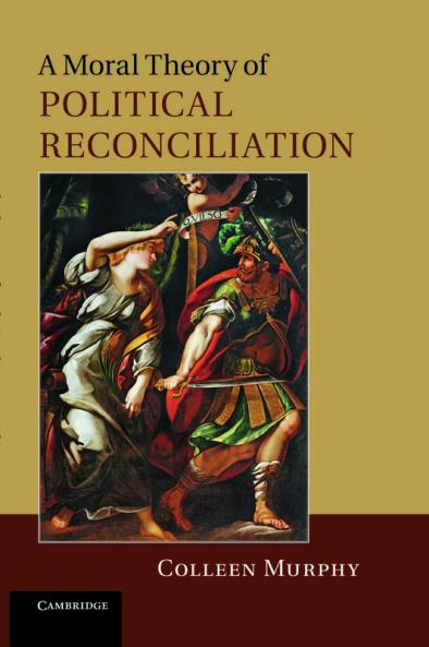 A Moral Theory of Political Reconciliation