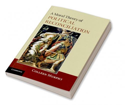 A Moral Theory of Political Reconciliation