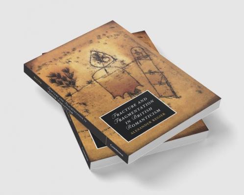 Fracture and Fragmentation in British             Romanticism