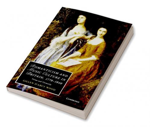 Romanticism and Music Culture in Britain 1770-1840