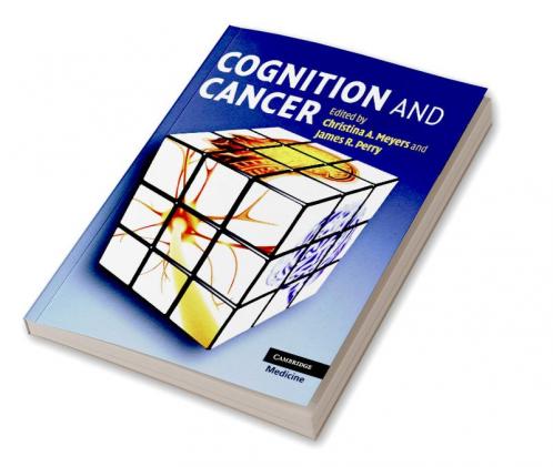 Cognition and Cancer. Edited by Christina A. Meyers and James R. Perry