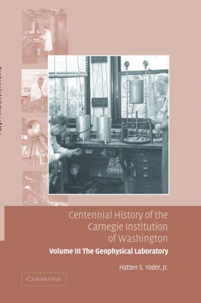 Centennial History of the Carnegie Institution of Washington Volume 3 . the Geophysical Laboratory