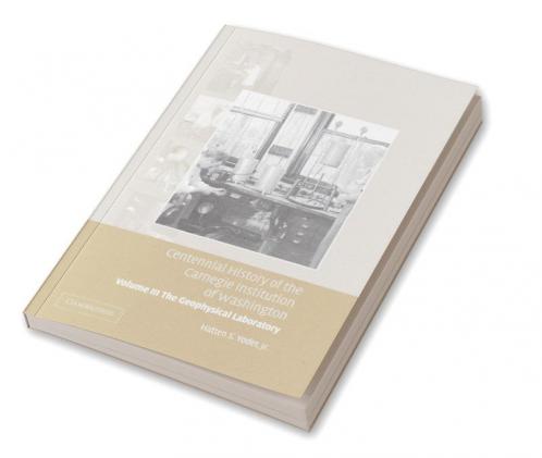 Centennial History of the Carnegie Institution of Washington Volume 3 . the Geophysical Laboratory