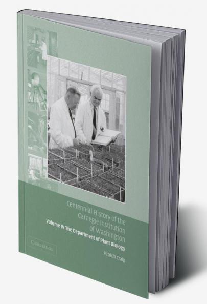 Centennial History of the Carnegie Institution of Washington Volume 4 . Department of Plant Biology