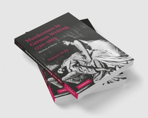 Murderesses in German Writing 1720-1860