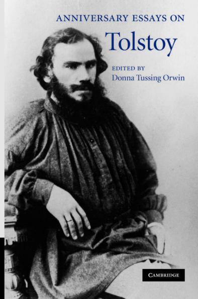 Anniversary Essays on Tolstoy. Edited by Donna Tussing Orwin
