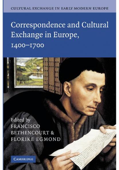 Cultural Exchange in Early Modern Europe. Volume 3 Correspondence and Cultural Exchange in Europe 1400-1700