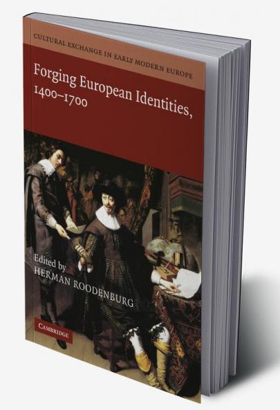 Cultural Exchange in Early Modern Europe. Volume 4 Forging European Identities 1400-1700