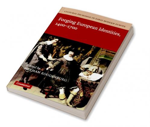 Cultural Exchange in Early Modern Europe. Volume 4 Forging European Identities 1400-1700