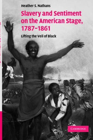 Slavery and Sentiment on the American Stage 1787-1861