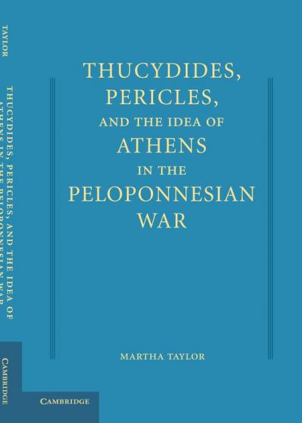 Thucydides Pericles and the Idea of Athens in the Peloponnesian War