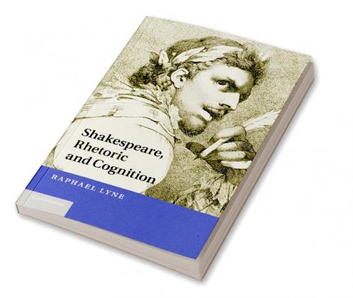 Shakespeare Rhetoric and Cognition