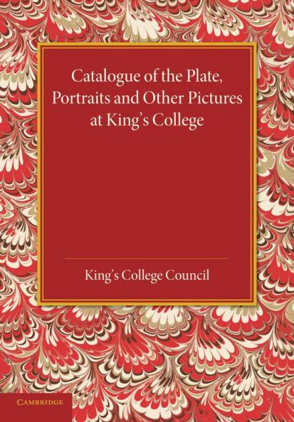Catalogue of the Plate Portraits and Other Pictures at King's College Cambridge