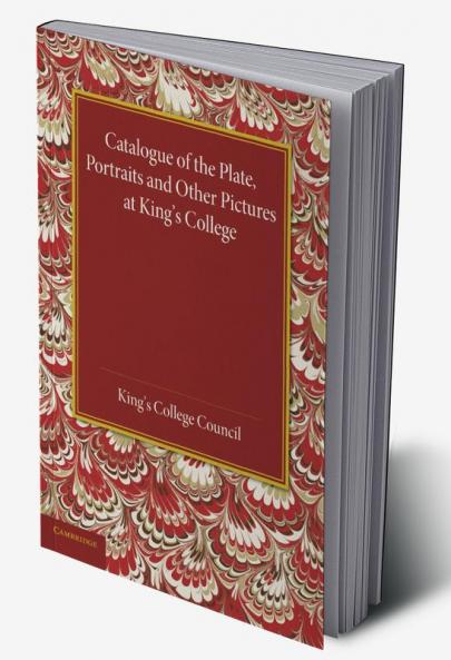 Catalogue of the Plate Portraits and Other Pictures at King's College Cambridge