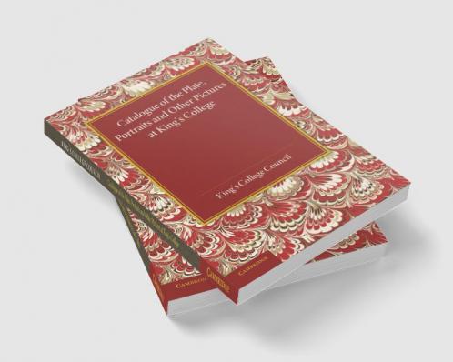 Catalogue of the Plate Portraits and Other Pictures at King's College Cambridge