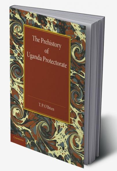 The Prehistory of Uganda Protectorate