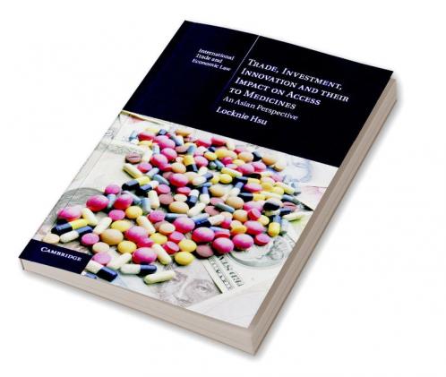 Trade Investment Innovation and their Impact on Access to             Medicines