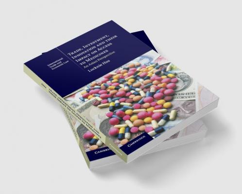 Trade Investment Innovation and their Impact on Access to             Medicines