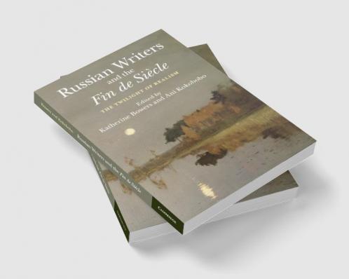 Russian Writers and the Fin de Siècle
