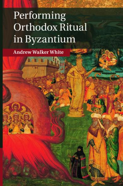 Performing Orthodox Ritual in Byzantium