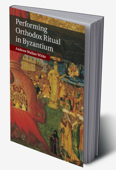 Performing Orthodox Ritual in Byzantium