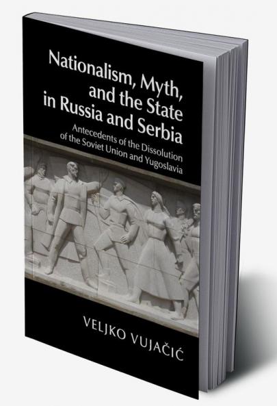 Nationalism Myth and the State in Russia and Serbia