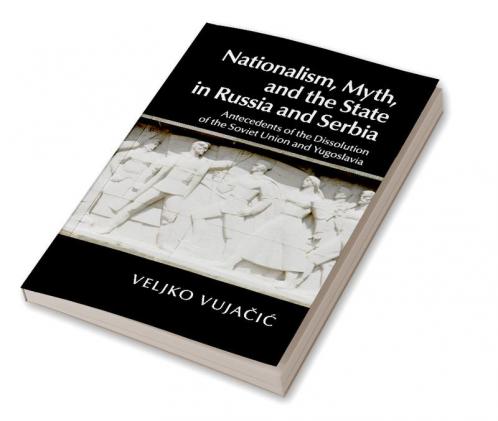 Nationalism Myth and the State in Russia and Serbia