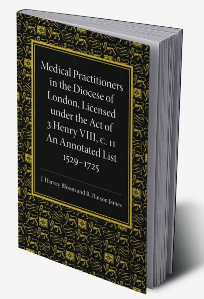 Medical Practitioners in the Diocese of London Licensed Under the Act of 3 Henry VIII C. II