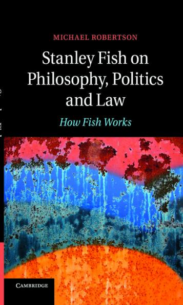 Stanley Fish on Philosophy Politics and Law