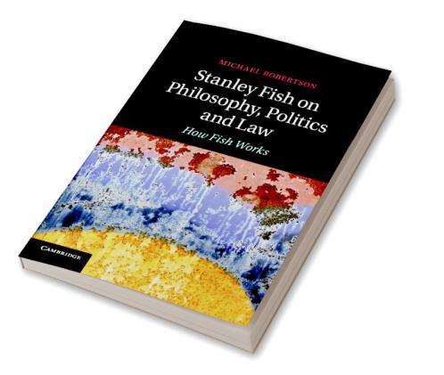 Stanley Fish on Philosophy Politics and Law