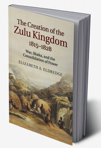 The Creation of the Zulu Kingdom 1815-1828