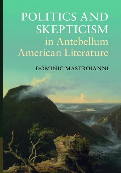 Politics and Skepticism in Antebellum American Literature