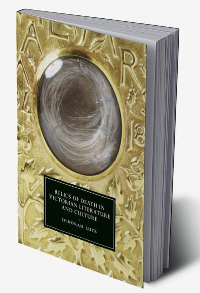 Relics of Death in Victorian Literature and Culture