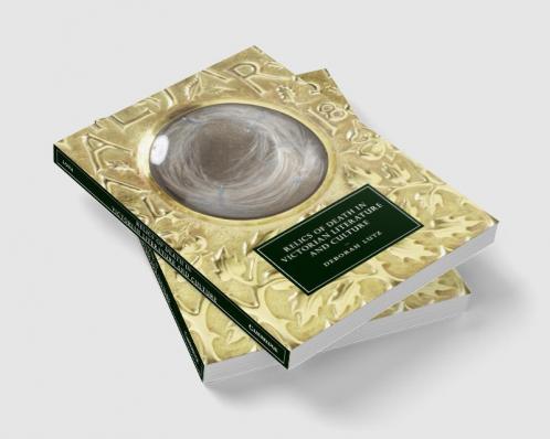 Relics of Death in Victorian Literature and Culture