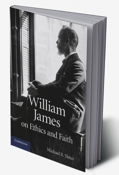William James on Ethics and Faith