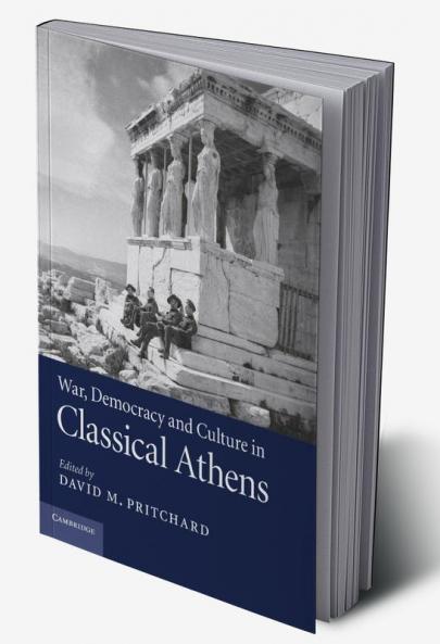 War Democracy and Culture in Classical             Athens