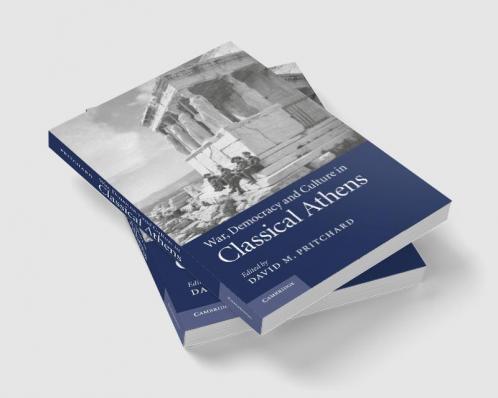 War Democracy and Culture in Classical             Athens