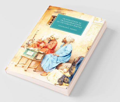 Translation as Transformation in Victorian Poetry