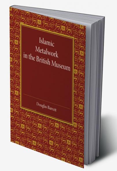 Islamic Metalwork in the British Museum