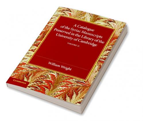 A Catalogue of the Syriac Manuscripts Preserved in the Library of the University of Cambridge