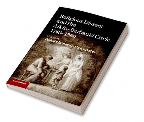 Religious Dissent and the Aikin-Barbauld Circle 1740 1860