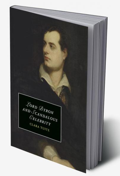 Lord Byron and Scandalous Celebrity