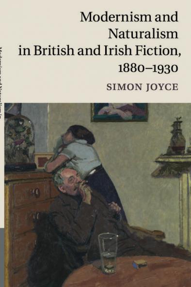 Modernism and Naturalism in British and Irish Fiction 1880-1930